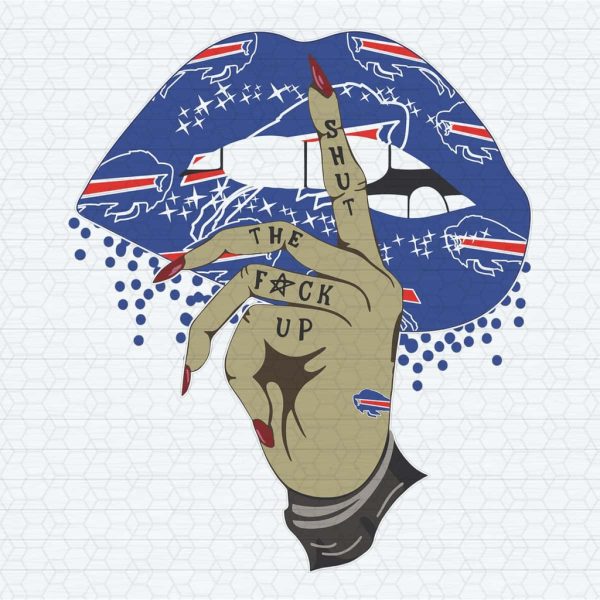 Shut The Fuck Up Fingers Tattoo Glossy Lips Buffalo Bills SVG